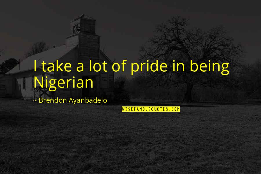 Entenada Quotes By Brendon Ayanbadejo: I take a lot of pride in being Entenada Quotes By Brendon Ayanbadejo: I take a lot of pride in being
