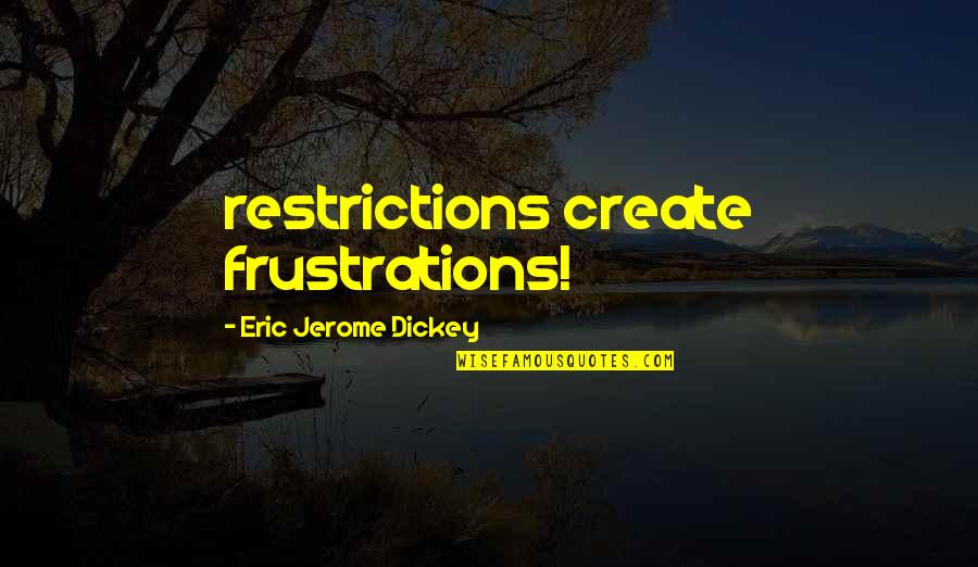 Entendant Quotes By Eric Jerome Dickey: restrictions create frustrations!