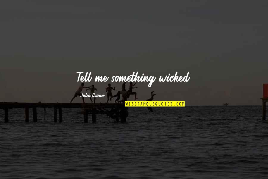 Entendant Quotes By Julia Quinn: Tell me something wicked.
