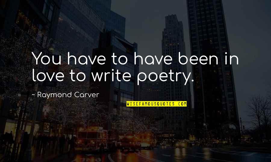 Entendant Quotes By Raymond Carver: You have to have been in love to Entendant Quotes By Raymond Carver: You have to have been in love to