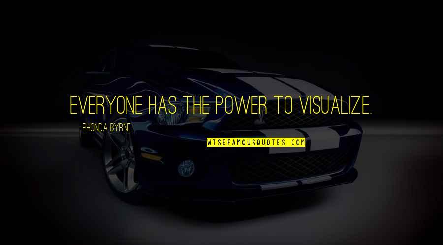 Entendants Quotes By Rhonda Byrne: Everyone has the power to visualize.