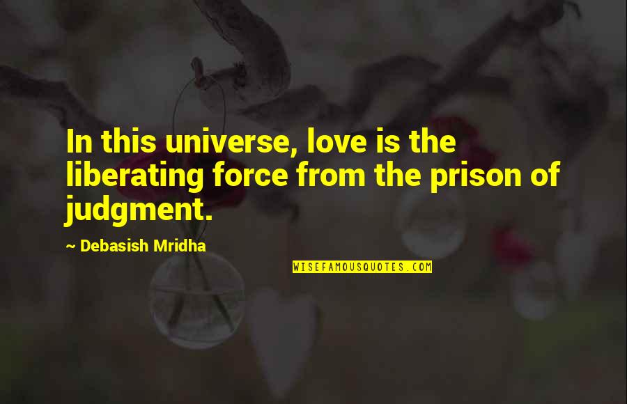 Entended Quotes By Debasish Mridha: In this universe, love is the liberating force