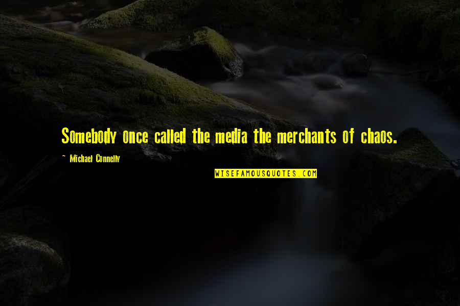 Entended Quotes By Michael Connelly: Somebody once called the media the merchants of