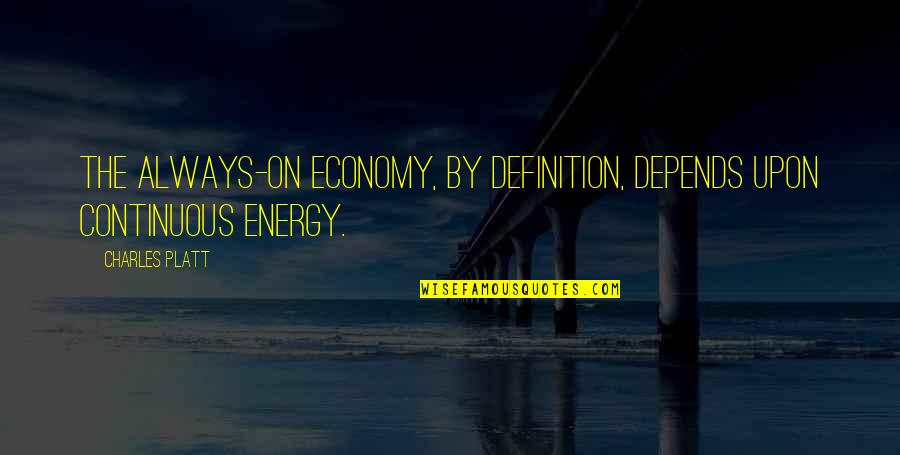 Entender Conjugation Quotes By Charles Platt: The always-on economy, by definition, depends upon continuous