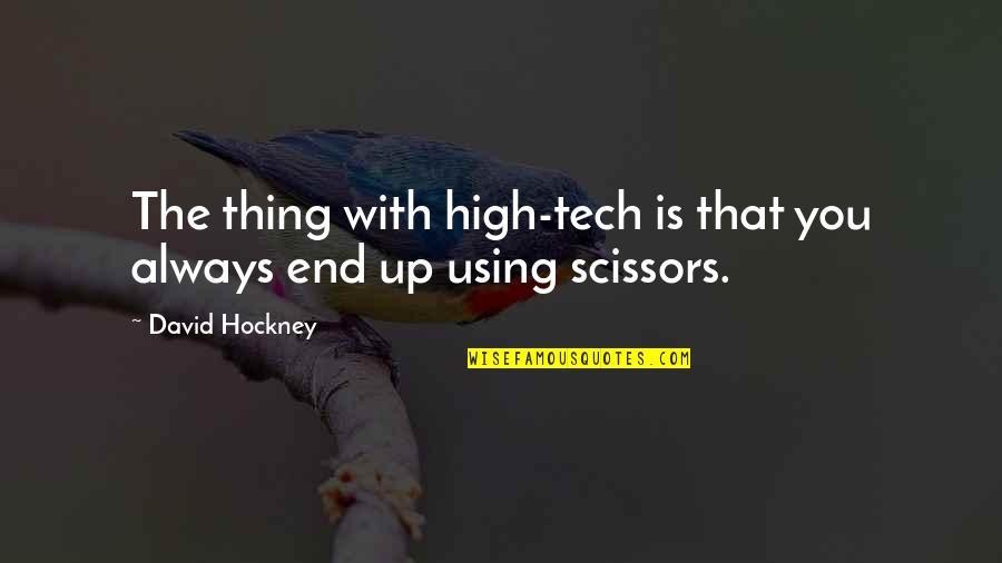 Entender La Quotes By David Hockney: The thing with high-tech is that you always
