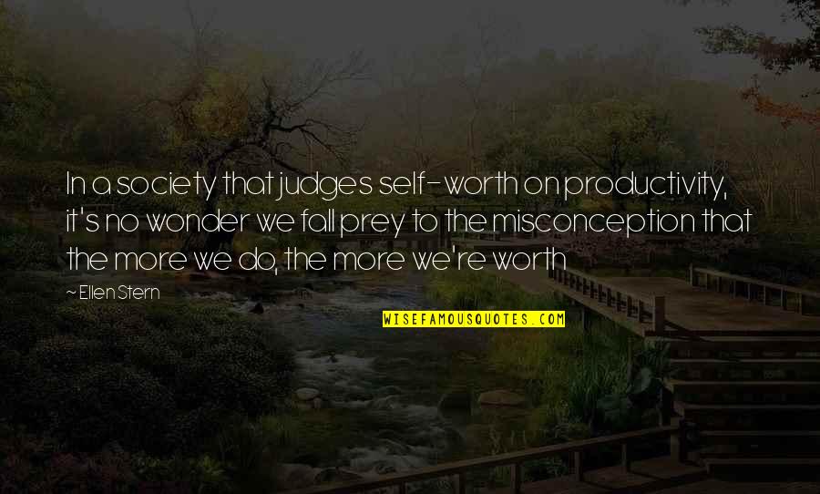 Entender La Quotes By Ellen Stern: In a society that judges self-worth on productivity, Entender La Quotes By Ellen Stern: In a society that judges self-worth on productivity,