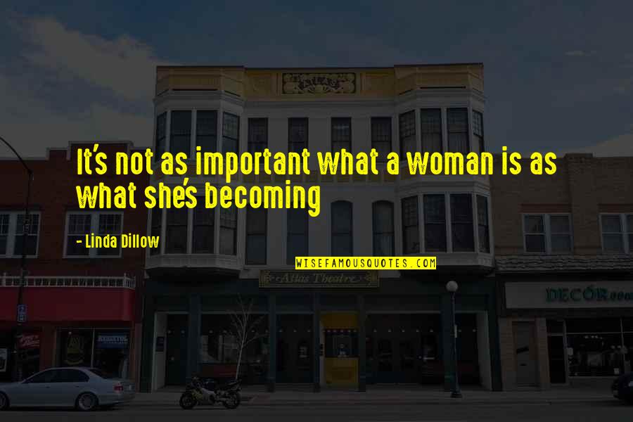 Entender La Quotes By Linda Dillow: It's not as important what a woman is Entender La Quotes By Linda Dillow: It's not as important what a woman is