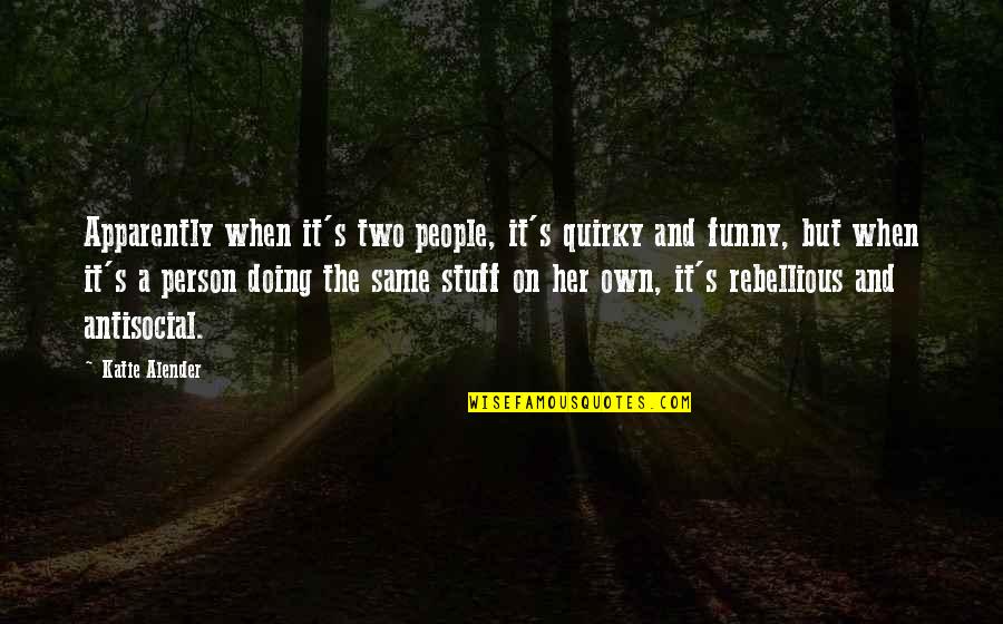 Entender Las Emociones Quotes By Katie Alender: Apparently when it's two people, it's quirky and Entender Las Emociones Quotes By Katie Alender: Apparently when it's two people, it's quirky and