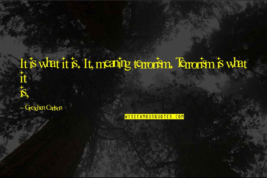 Entender Verb Quotes By Gretchen Carlson: It is what it is. It, meaning terrorism. Entender Verb Quotes By Gretchen Carlson: It is what it is. It, meaning terrorism.