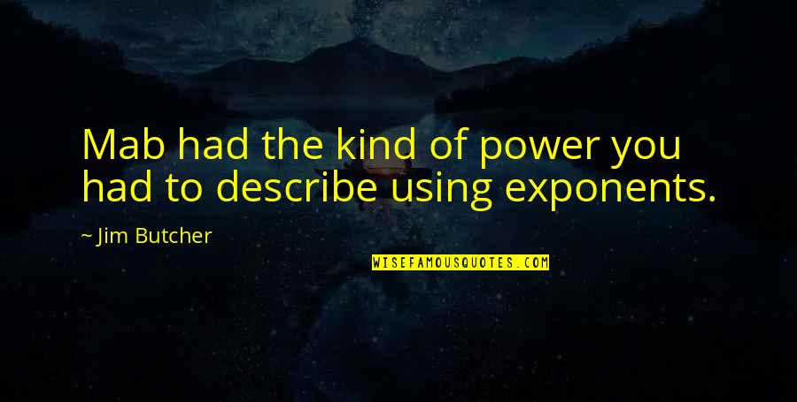 Entendeur De Voix Quotes By Jim Butcher: Mab had the kind of power you had