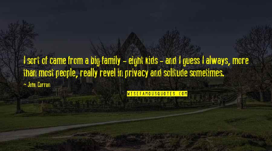 Entendez Vous Quotes By John Curran: I sort of came from a big family