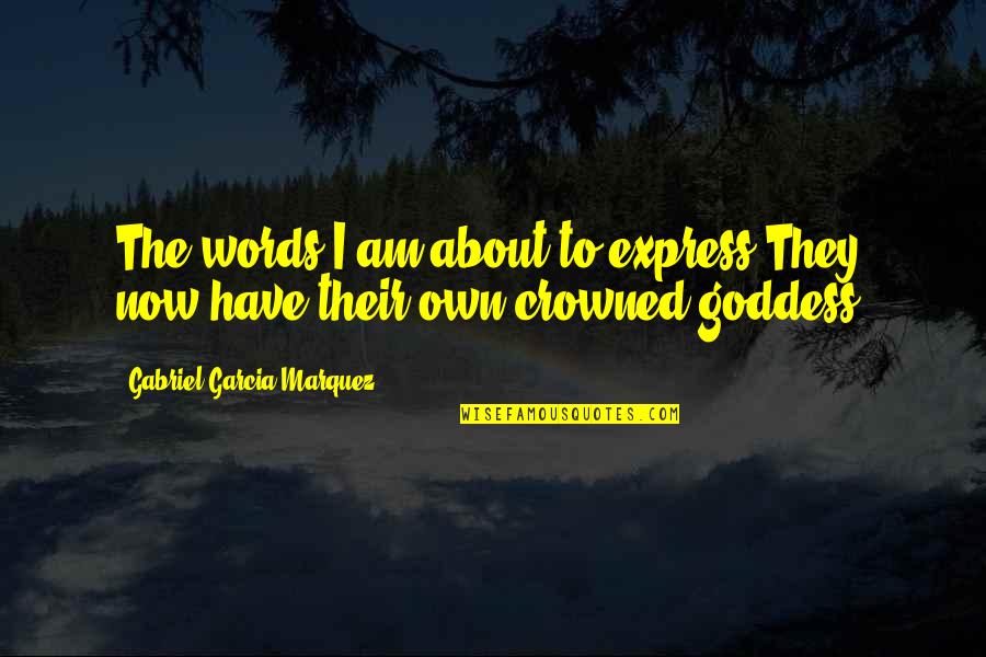 Entendia Translation Quotes By Gabriel Garcia Marquez: The words I am about to express:They now Entendia Translation Quotes By Gabriel Garcia Marquez: The words I am about to express:They now