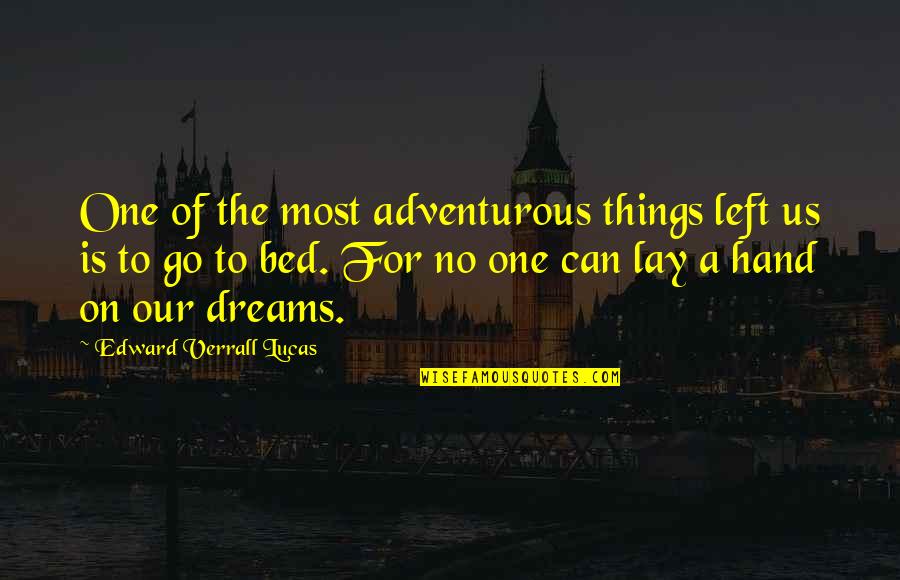 Entendible Que Quotes By Edward Verrall Lucas: One of the most adventurous things left us