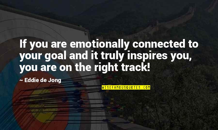 Entendible Translation Quotes By Eddie De Jong: If you are emotionally connected to your goal Entendible Translation Quotes By Eddie De Jong: If you are emotionally connected to your goal