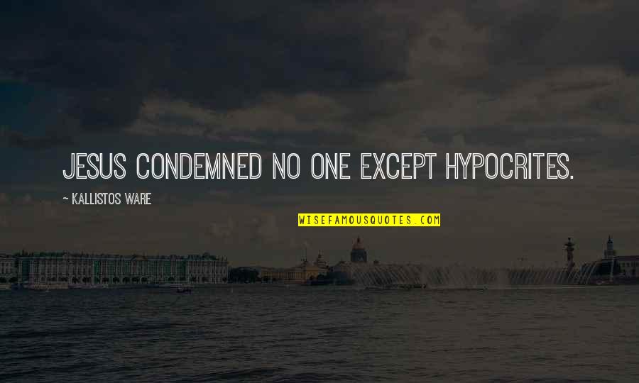 Entendible Translation Quotes By Kallistos Ware: Jesus condemned no one except hypocrites. Entendible Translation Quotes By Kallistos Ware: Jesus condemned no one except hypocrites.