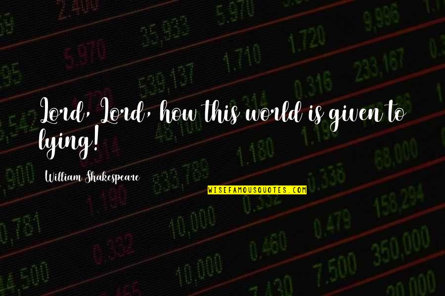 Entendido Y Quotes By William Shakespeare: Lord, Lord, how this world is given to Entendido Y Quotes By William Shakespeare: Lord, Lord, how this world is given to