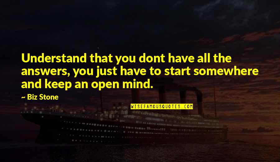 Entendidos De Los Tiempos Quotes By Biz Stone: Understand that you dont have all the answers, Entendidos De Los Tiempos Quotes By Biz Stone: Understand that you dont have all the answers,