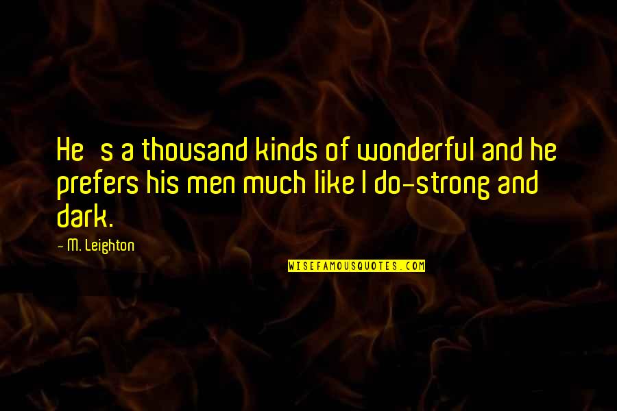 Entendidos De Los Tiempos Quotes By M. Leighton: He's a thousand kinds of wonderful and he Entendidos De Los Tiempos Quotes By M. Leighton: He's a thousand kinds of wonderful and he