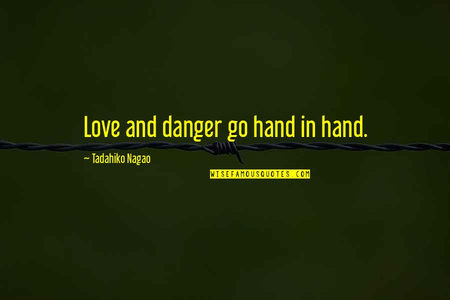 Entendidos De Los Tiempos Quotes By Tadahiko Nagao: Love and danger go hand in hand. Entendidos De Los Tiempos Quotes By Tadahiko Nagao: Love and danger go hand in hand.