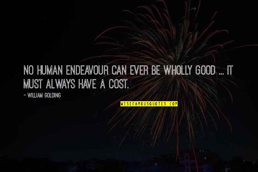 Entendidos De Los Tiempos Quotes By William Golding: No human endeavour can ever be wholly good