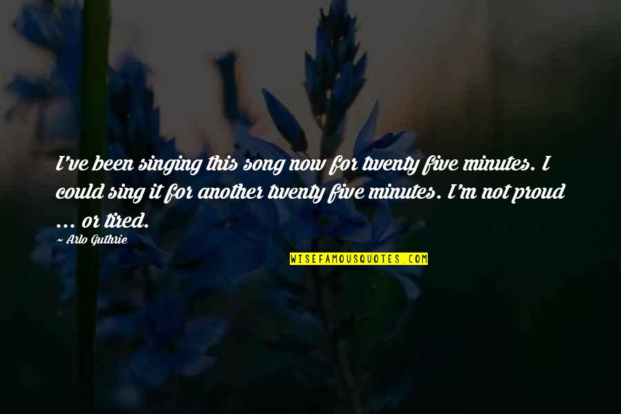 Entendiendo Diagrama Quotes By Arlo Guthrie: I've been singing this song now for twenty