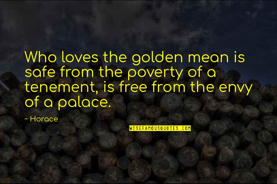 Entendo Em Quotes By Horace: Who loves the golden mean is safe from Entendo Em Quotes By Horace: Who loves the golden mean is safe from