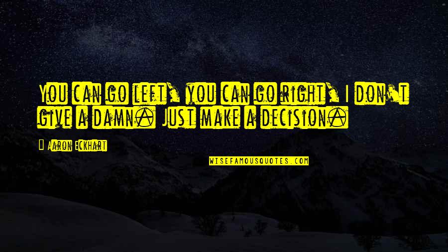 Entendo Iphone Quotes By Aaron Eckhart: You can go left, you can go right,