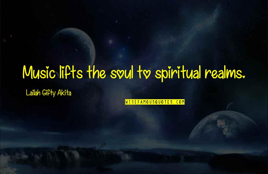 Entendre Passe Quotes By Lailah Gifty Akita: Music lifts the soul to spiritual realms.