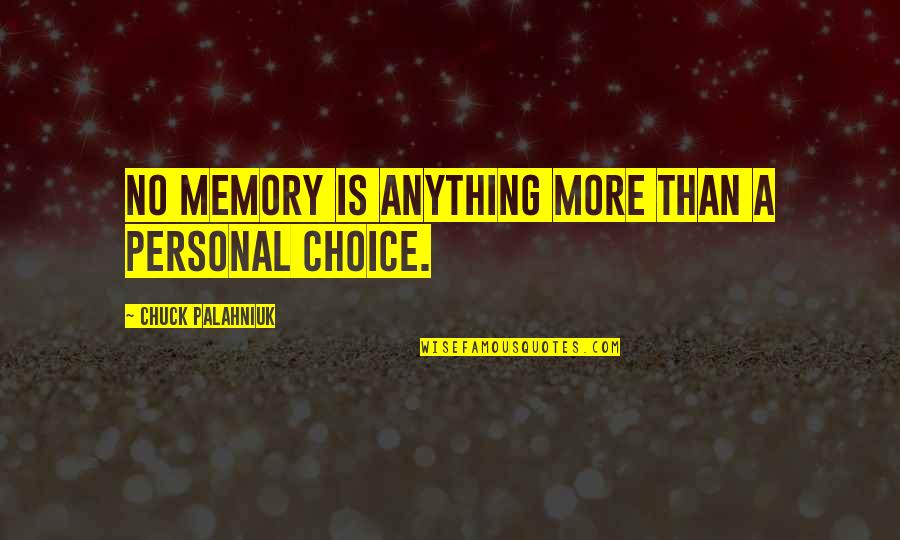 Enter Here Quotes By Chuck Palahniuk: No memory is anything more than a personal