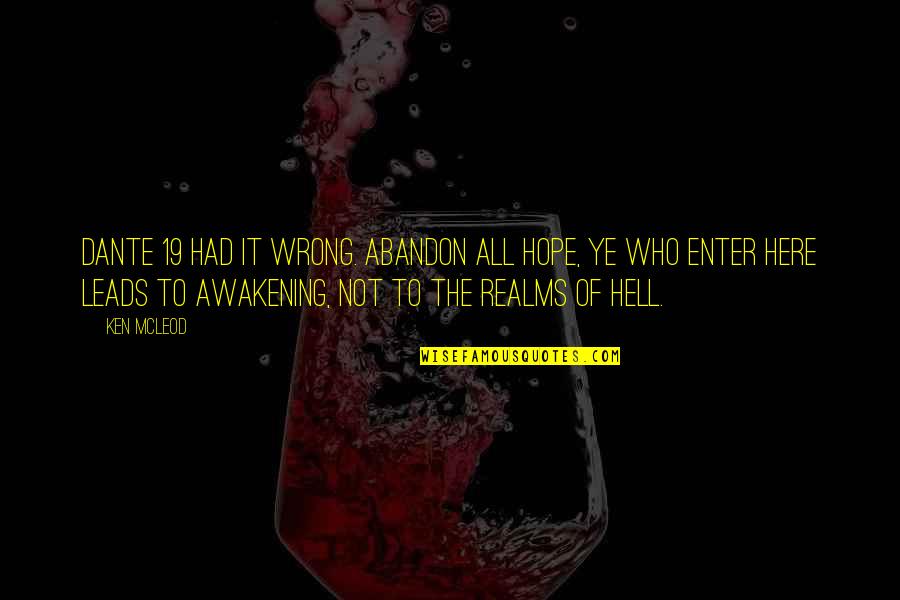 Enter Here Quotes By Ken McLeod: Dante 19 had it wrong. Abandon all hope,