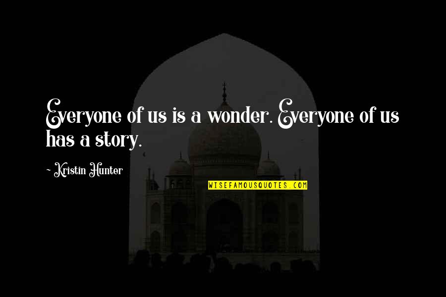 Enter Movie Quotes By Kristin Hunter: Everyone of us is a wonder. Everyone of