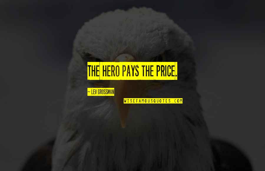 Enter Movie Quotes By Lev Grossman: The hero pays the price.