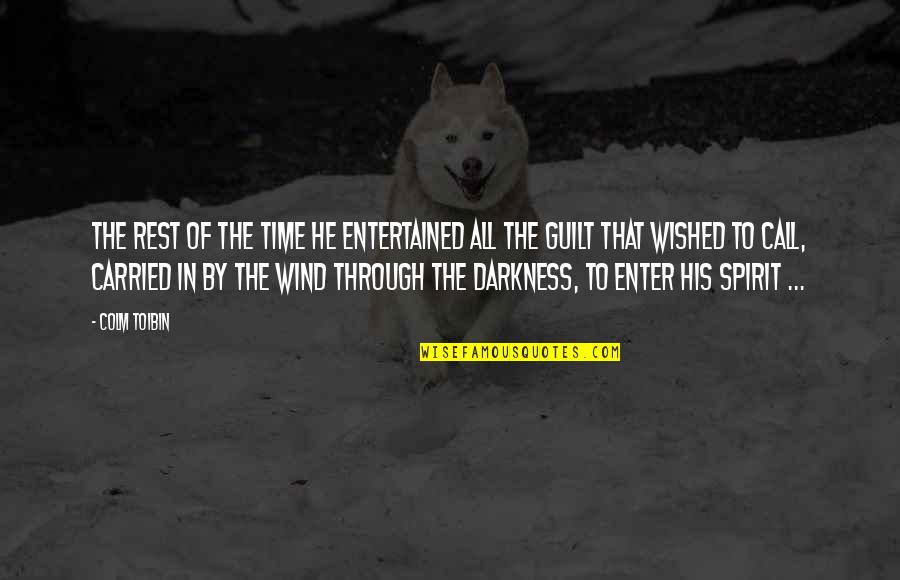 Enter The Darkness Quotes By Colm Toibin: The rest of the time he entertained all