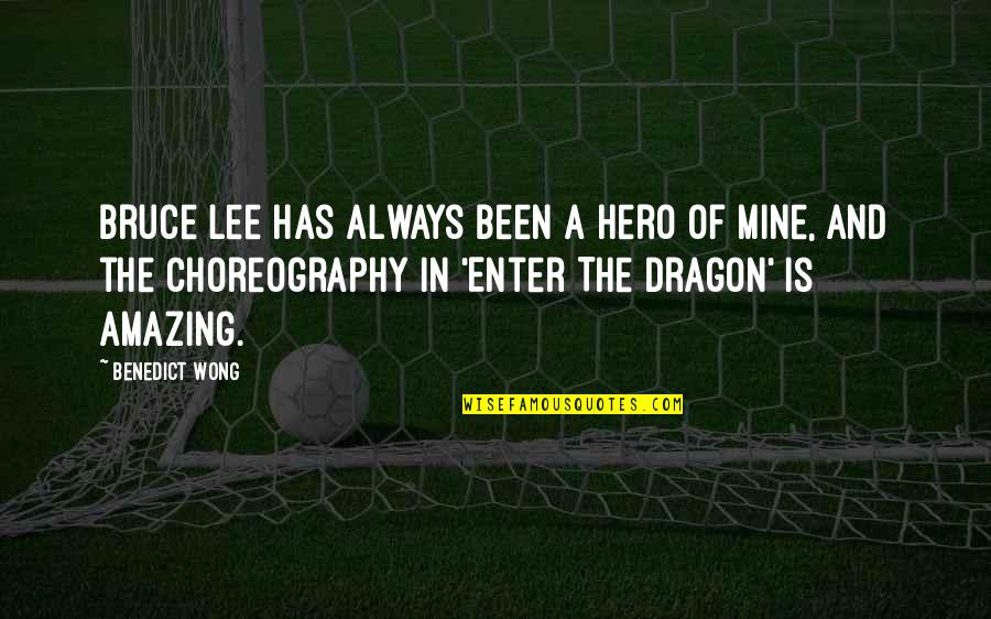 Enter The Dragon Quotes By Benedict Wong: Bruce Lee has always been a hero of Enter The Dragon Quotes By Benedict Wong: Bruce Lee has always been a hero of