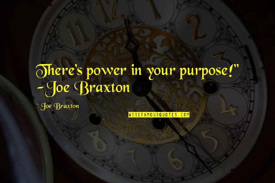 Enter The Dragon Quotes By Joe Braxton: There's power in your purpose!" -Joe Braxton