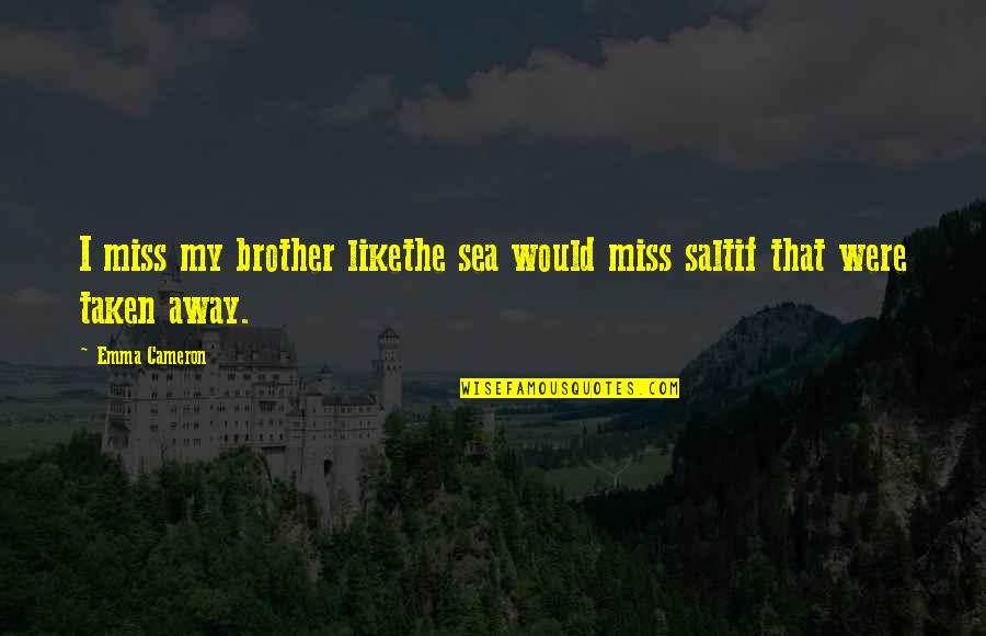 Enter The Florpus Quotes By Emma Cameron: I miss my brother likethe sea would miss