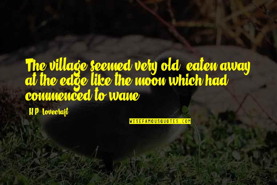 Enter Three Witches Quotes By H.P. Lovecraft: The village seemed very old, eaten away at