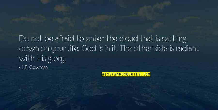 Enter Your Quotes By L.B. Cowman: Do not be afraid to enter the cloud