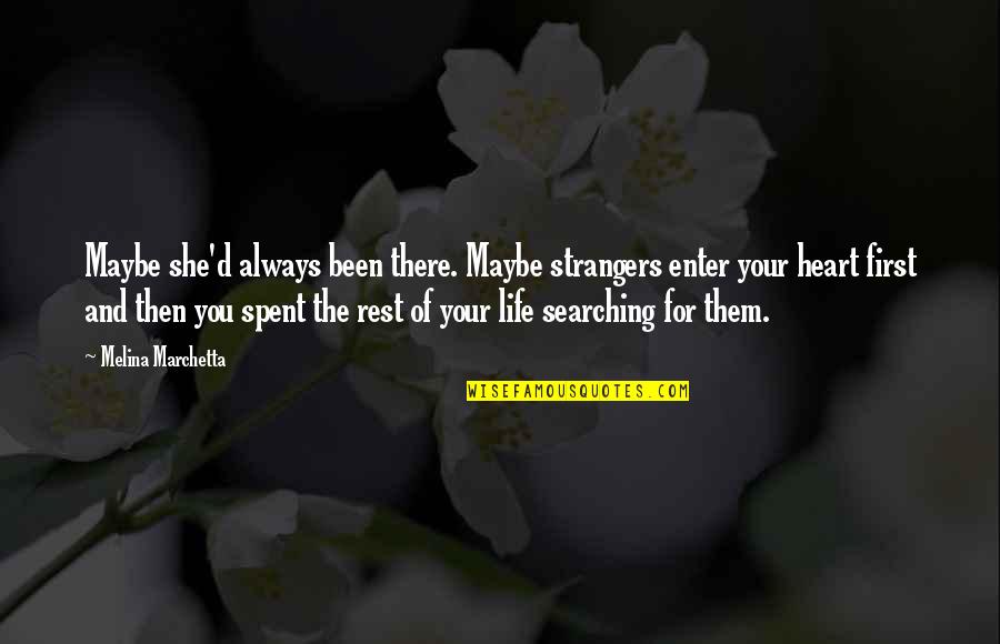 Enter Your Quotes By Melina Marchetta: Maybe she'd always been there. Maybe strangers enter