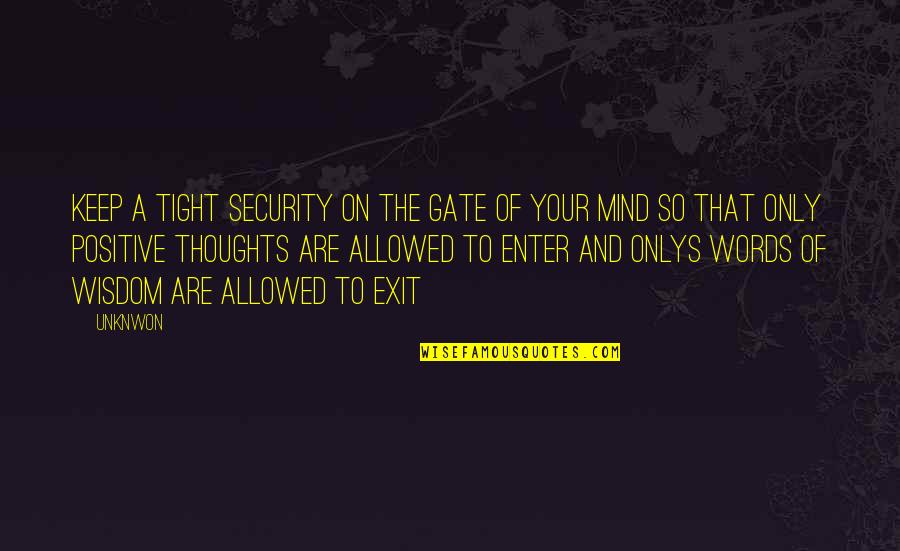 Enter Your Quotes By Unknwon: Keep a tight security on the gate of