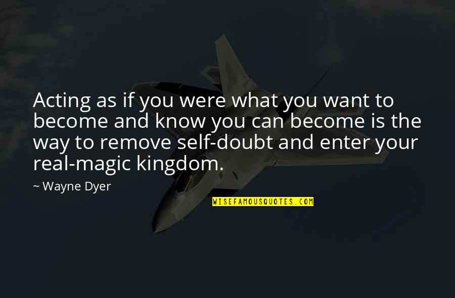 Enter Your Quotes By Wayne Dyer: Acting as if you were what you want
