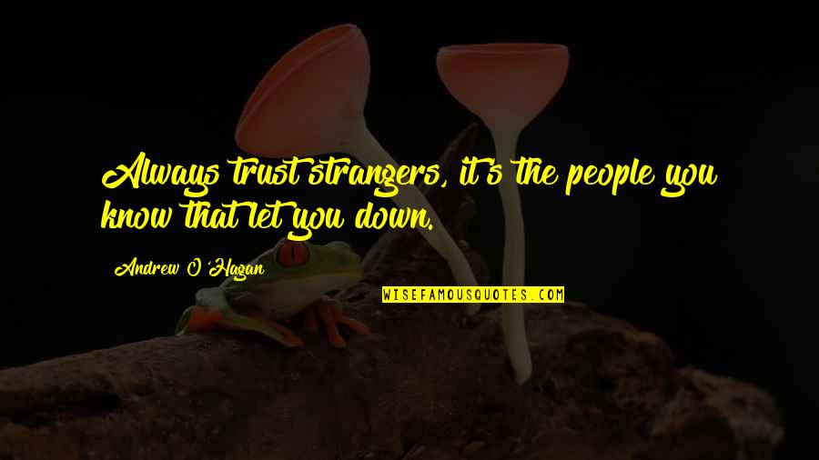 Enteral Quotes By Andrew O'Hagan: Always trust strangers, it's the people you know