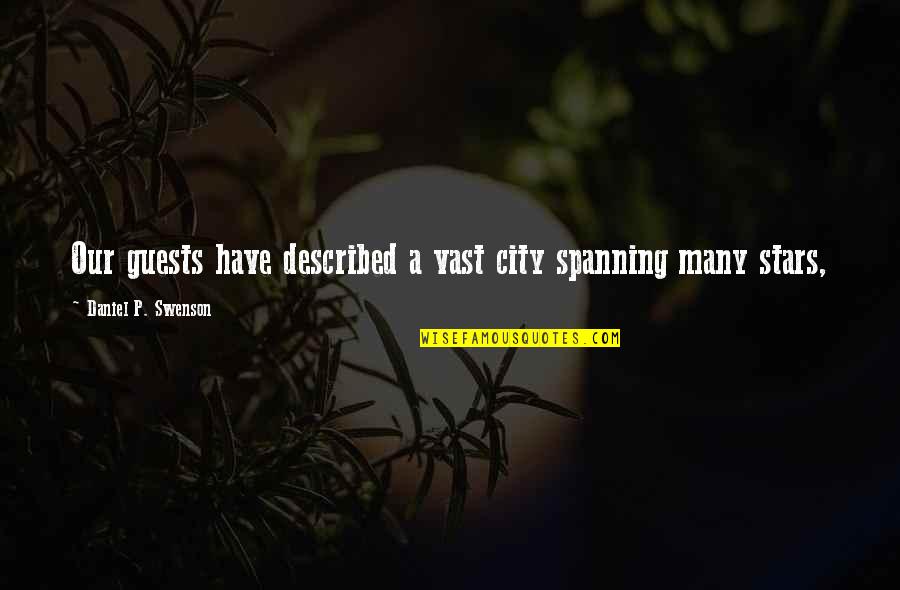 Enterarse Quotes By Daniel P. Swenson: Our guests have described a vast city spanning