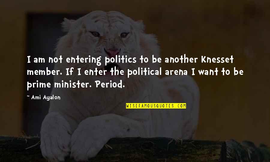 Enter'd Quotes By Ami Ayalon: I am not entering politics to be another