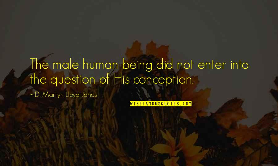 Enter'd Quotes By D. Martyn Lloyd-Jones: The male human being did not enter into