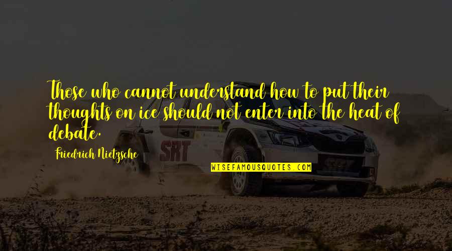 Enter'd Quotes By Friedrich Nietzsche: Those who cannot understand how to put their Enter'd Quotes By Friedrich Nietzsche: Those who cannot understand how to put their