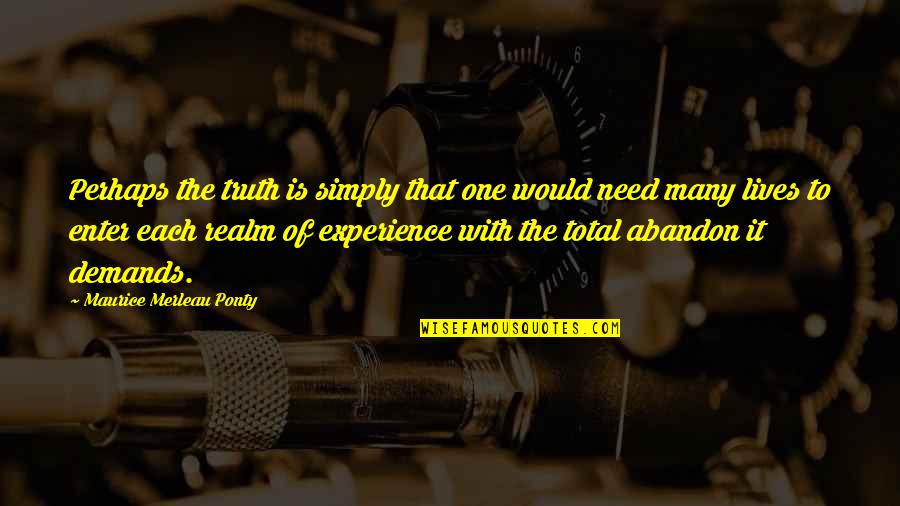 Enter'd Quotes By Maurice Merleau Ponty: Perhaps the truth is simply that one would