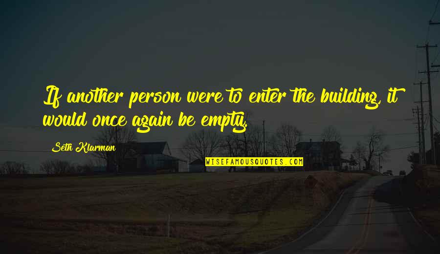 Enter'd Quotes By Seth Klarman: If another person were to enter the building,