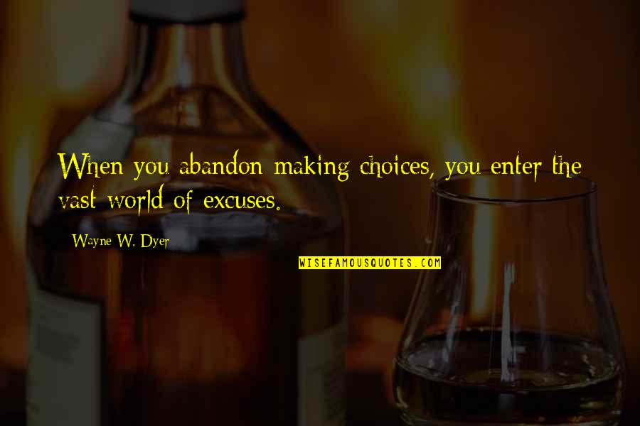 Enter'd Quotes By Wayne W. Dyer: When you abandon making choices, you enter the