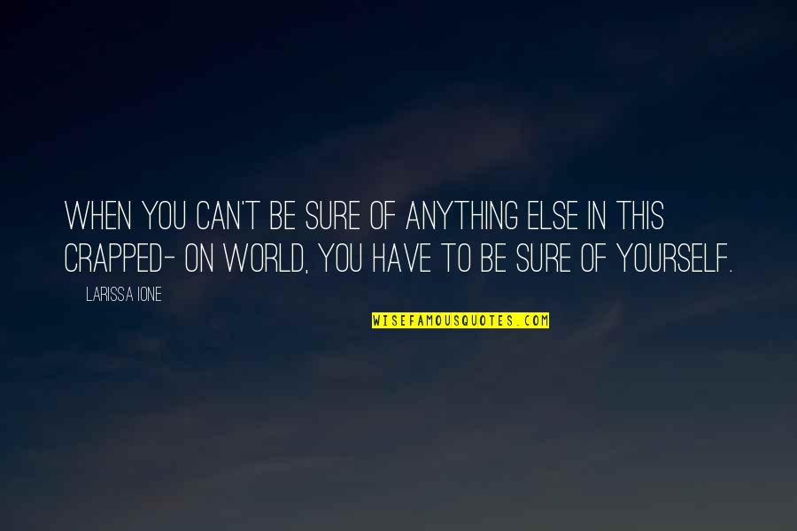 Enterdi Quotes By Larissa Ione: When you can't be sure of anything else